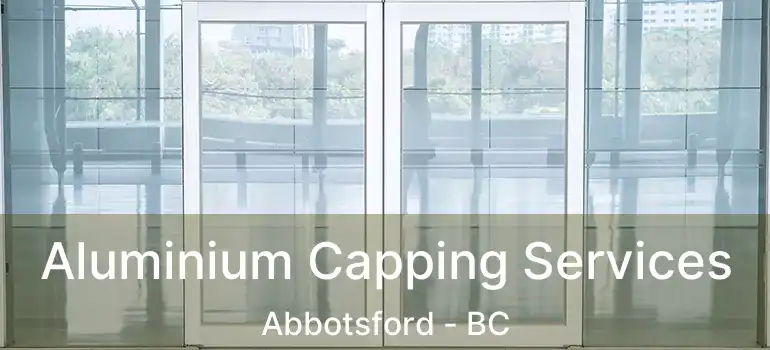 Aluminium Capping Services Abbotsford - BC