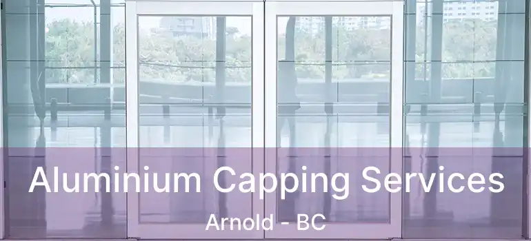  Aluminium Capping Services Arnold - BC