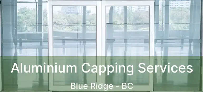  Aluminium Capping Services Blue Ridge - BC