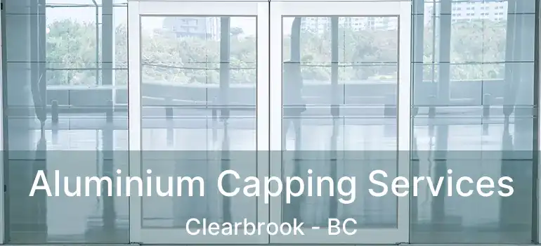  Aluminium Capping Services Clearbrook - BC