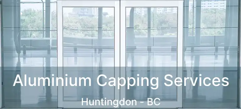  Aluminium Capping Services Huntingdon - BC