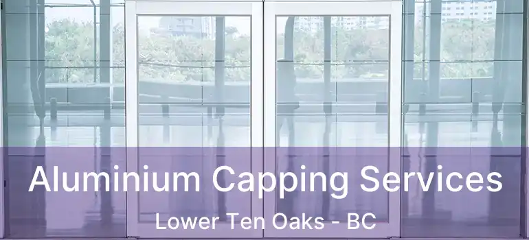  Aluminium Capping Services Lower Ten Oaks - BC