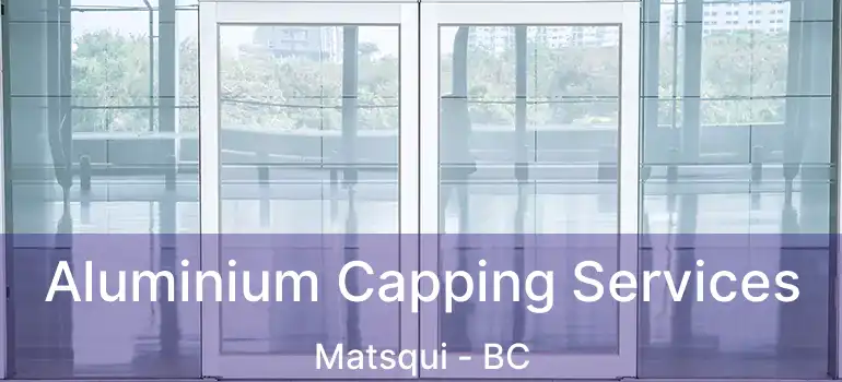  Aluminium Capping Services Matsqui - BC