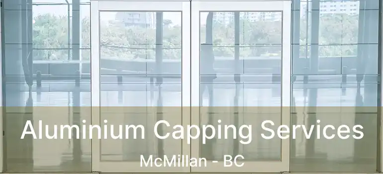  Aluminium Capping Services McMillan - BC