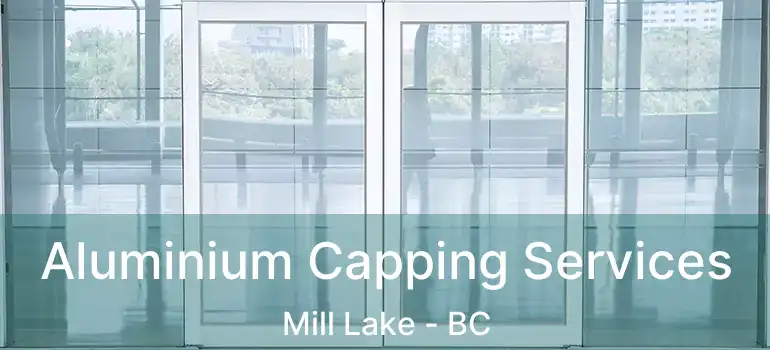  Aluminium Capping Services Mill Lake - BC