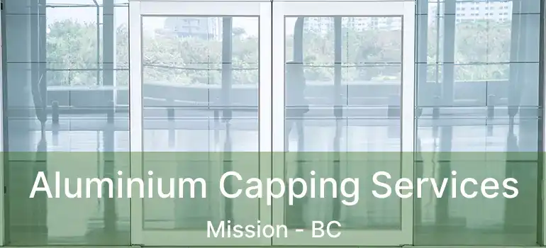  Aluminium Capping Services Mission - BC