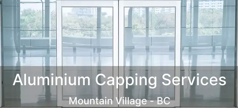  Aluminium Capping Services Mountain Village - BC