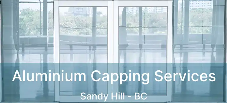  Aluminium Capping Services Sandy Hill - BC