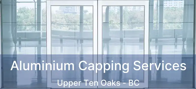  Aluminium Capping Services Upper Ten Oaks - BC