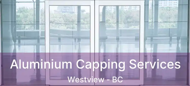  Aluminium Capping Services Westview - BC