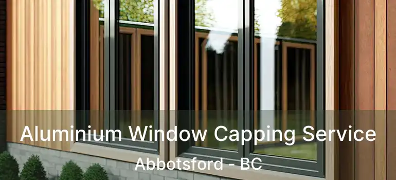  Aluminium Window Capping Service Abbotsford - BC