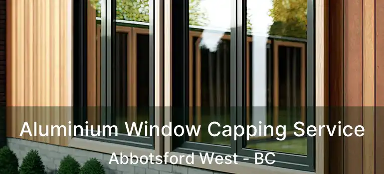 Aluminium Window Capping Service Abbotsford West - BC