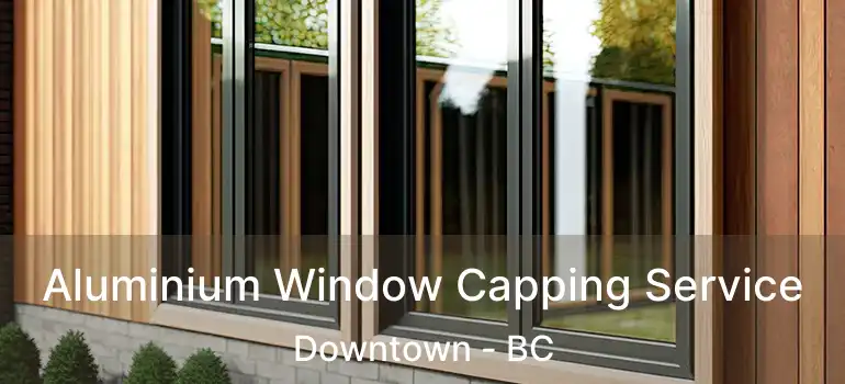  Aluminium Window Capping Service Downtown - BC