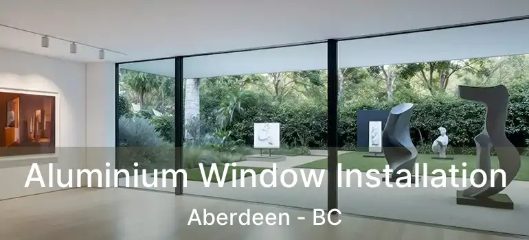  Aluminium Window Installation Aberdeen - BC