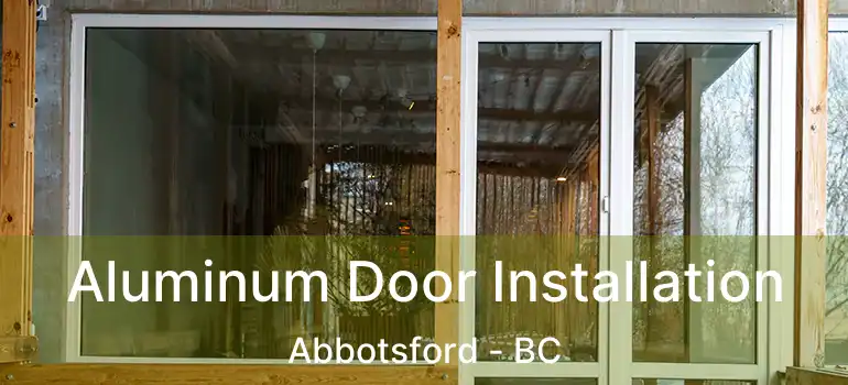  Aluminum Door Installation Abbotsford - BC