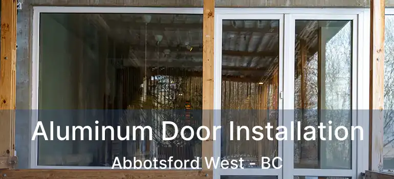  Aluminum Door Installation Abbotsford West - BC