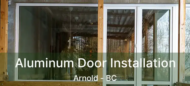  Aluminum Door Installation Arnold - BC