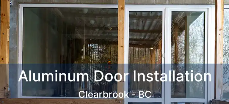 Aluminum Door Installation Clearbrook - BC