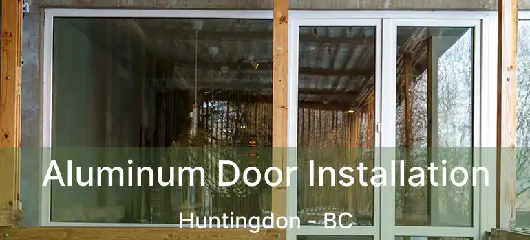 Aluminum Door Installation Huntingdon - BC