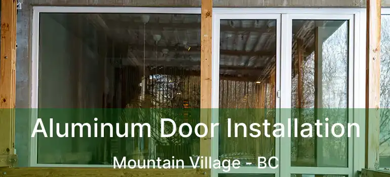  Aluminum Door Installation Mountain Village - BC