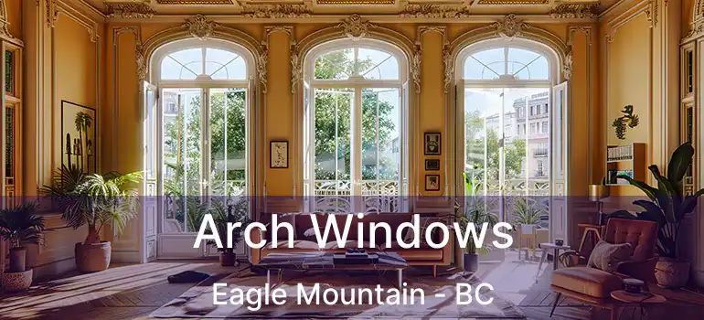  Arch Windows Eagle Mountain - BC