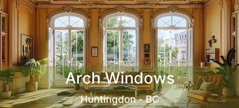  Arch Windows Huntingdon - BC