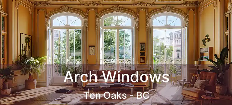  Arch Windows Ten Oaks - BC
