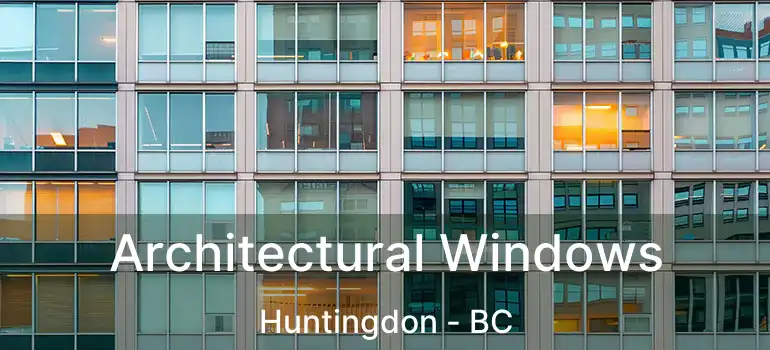 Architectural Windows Huntingdon - BC