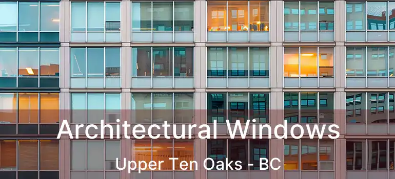  Architectural Windows Upper Ten Oaks - BC
