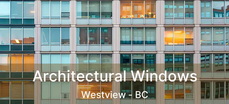 Architectural Windows Westview - BC