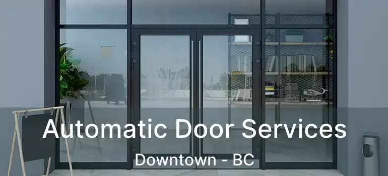  Automatic Door Services Downtown - BC