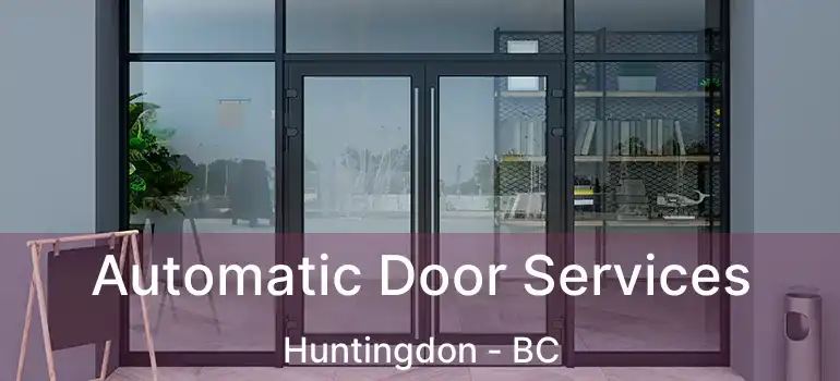  Automatic Door Services Huntingdon - BC