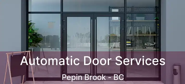  Automatic Door Services Pepin Brook - BC