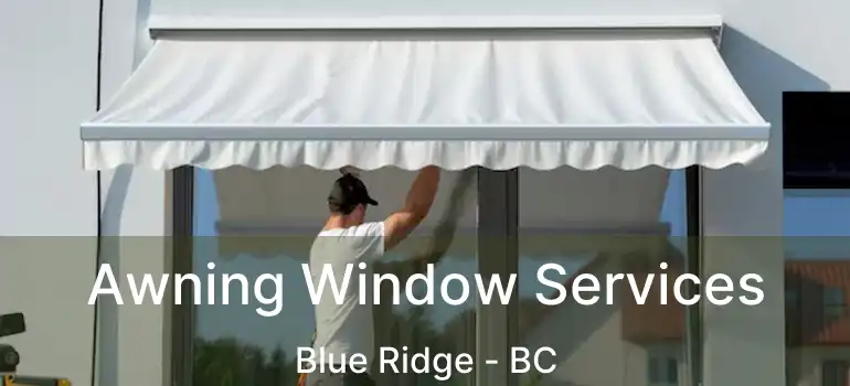  Awning Window Services Blue Ridge - BC