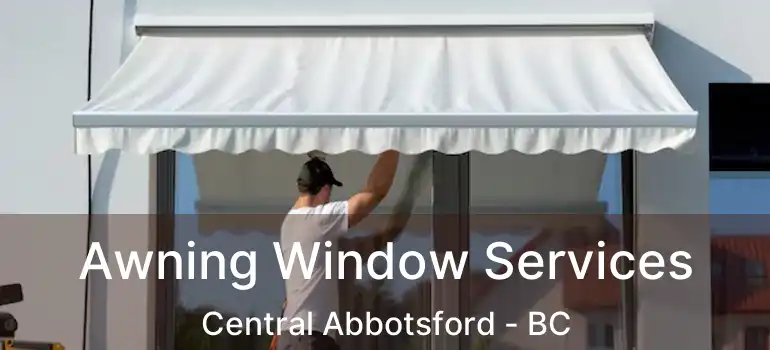  Awning Window Services Central Abbotsford - BC