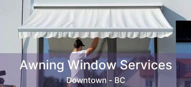  Awning Window Services Downtown - BC