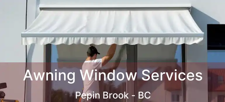  Awning Window Services Pepin Brook - BC
