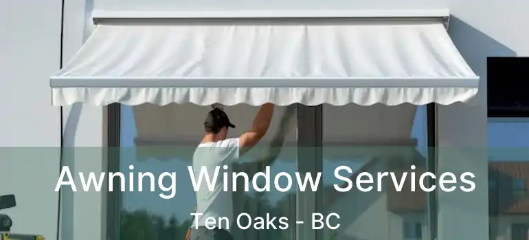  Awning Window Services Ten Oaks - BC