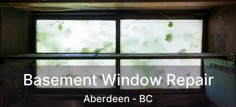  Basement Window Repair Aberdeen - BC