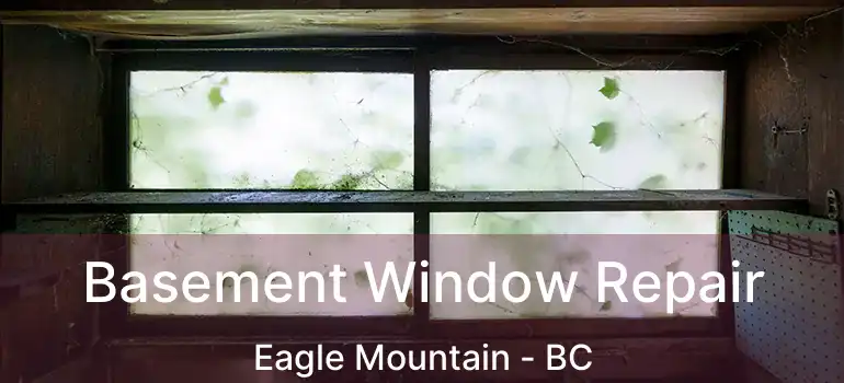  Basement Window Repair Eagle Mountain - BC