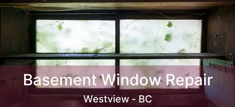  Basement Window Repair Westview - BC