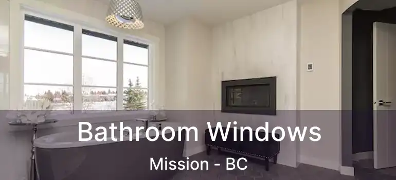  Bathroom Windows Mission - BC