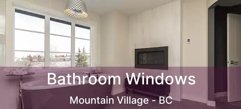  Bathroom Windows Mountain Village - BC