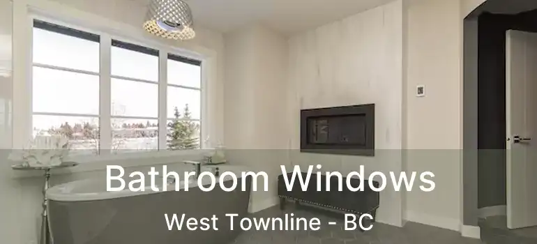  Bathroom Windows West Townline - BC