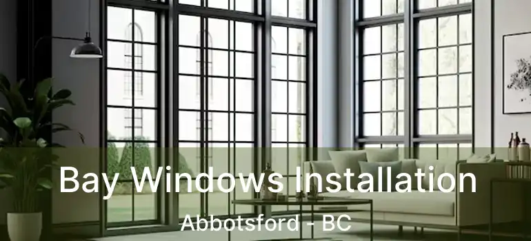  Bay Windows Installation Abbotsford - BC