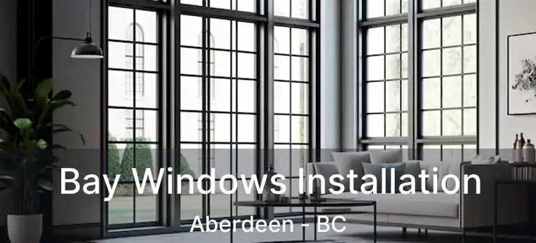 Bay Windows Installation Aberdeen - BC