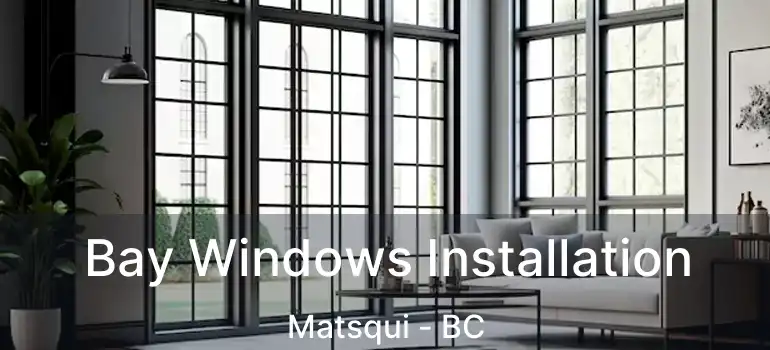  Bay Windows Installation Matsqui - BC