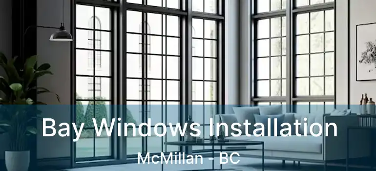  Bay Windows Installation McMillan - BC