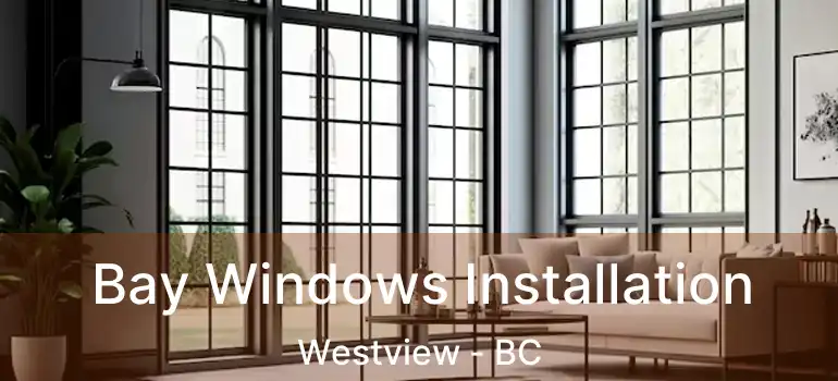  Bay Windows Installation Westview - BC