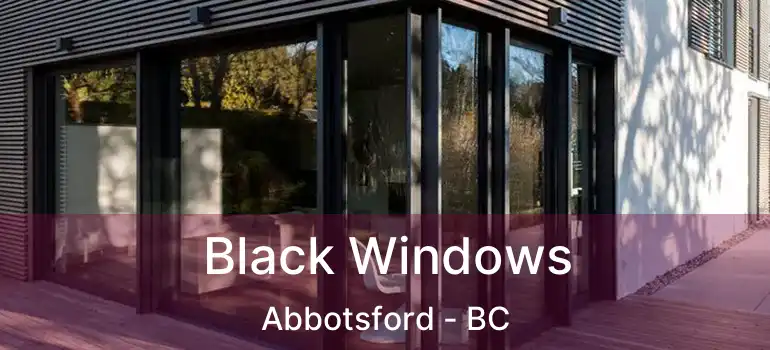  Black Windows Abbotsford - BC